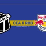 Onde Assistir Ceará x Bragantino: Brasileirão Série A (20ª rodada)